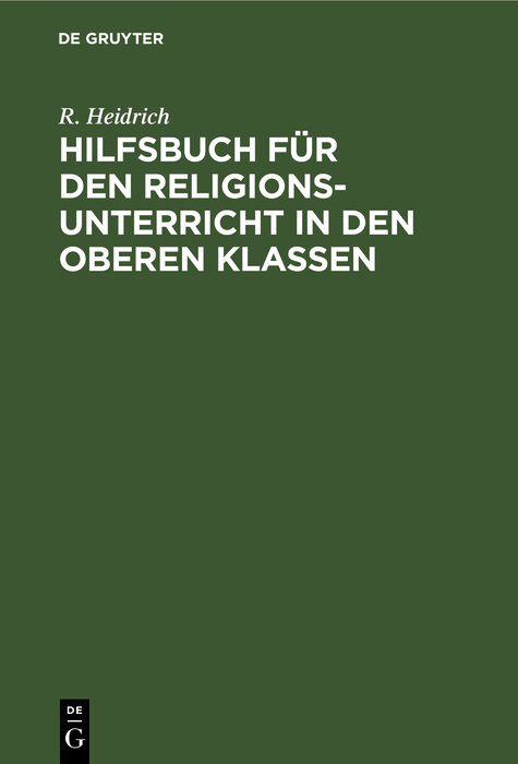 Hilfsbuch f&uuml;r den Religionsunterricht in den oberen Klassen - R. Heidrich