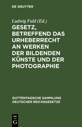 Gesetz, betreffend das Urheberrecht an Werken der bildenden K&uuml;nste und der Photographie - 