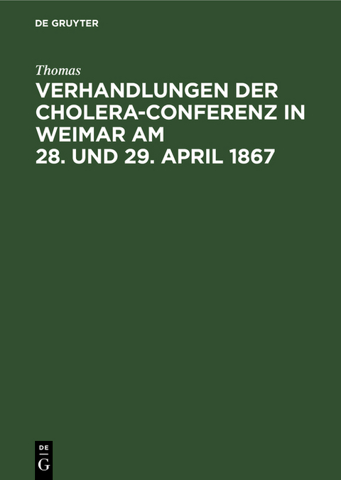 Verhandlungen der Cholera-Conferenz in Weimar am 28. und 29. April 1867 -  Thomas