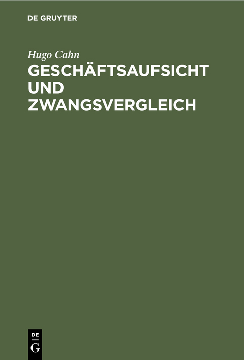Gesch&auml;ftsaufsicht und Zwangsvergleich - Hugo Cahn