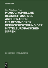 Monographische Bearbeitung der Archieracien mit besonderer Ber&uuml;cksichtigung der mitteleurop&auml;ischen Sippen - C. v. N&auml;geli, A. Peter