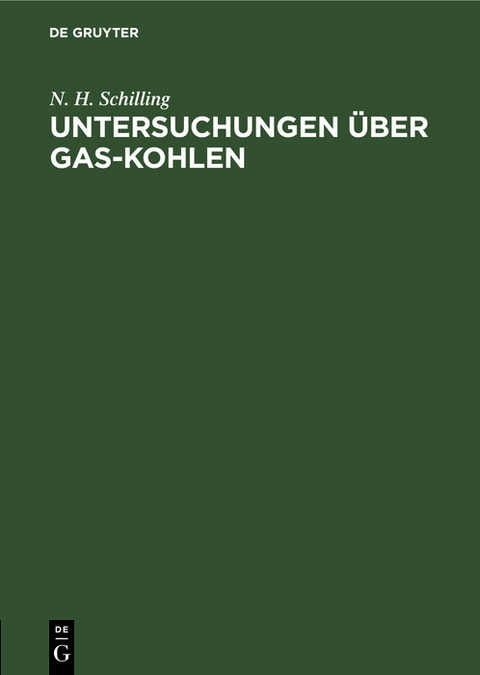 Untersuchungen &uuml;ber Gas-Kohlen - N. H. Schilling
