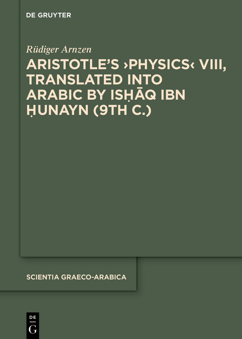 Aristotleʼs &rsaquo;Physics&lsaquo; VIII, Translated into Arabic by Ishaq ibn Hunayn (9th c.) - R&uuml;diger Arnzen
