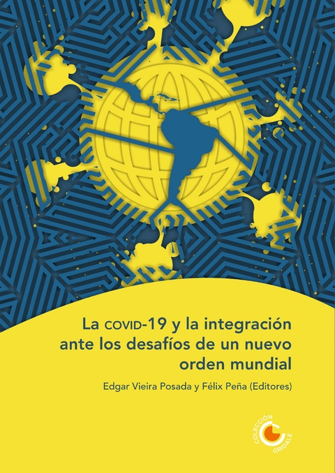 La covid-19 y la integraci&oacute;n ante los desaf&iacute;os de un nuevo orden mundial - Detlef Nolte, Brigitte Weiffen, Isabel Clemente Batalla, Francisco Daniel Parada, Isabel Marcela Rodr&iacute;guez, Fernando Romero Wimer, Gerald Solano Aguilar, Percy Rodr&iacute;guez Arg&uuml;ello, Ana Gabriela Navarro Alp&iacute;zar