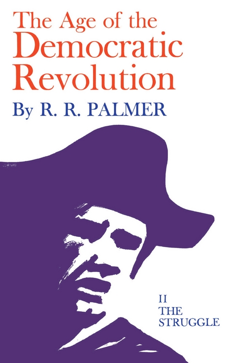 Age of the Democratic Revolution: A Political History of Europe and America, 1760-1800, Volume 2 - R. R. Palmer