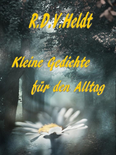 Kleine Gedichte für den Alltag - R.D.V. Heldt