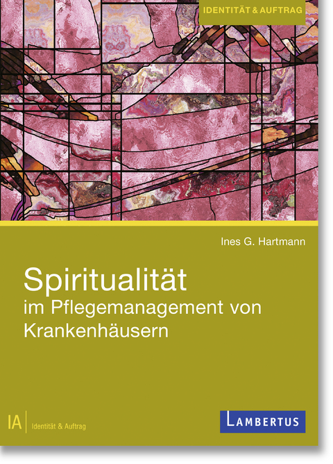 Spiritualit&auml;t im Pflegemanagement von Krankenh&auml;usern -  Ines G. Hartmann