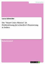 Die "Smart Cities Mission" als Probleml&ouml;sung der schnellen Urbanisierung in Indien - Lucca Schneider