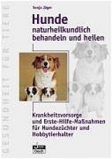 Hunde naturheilkundlich behandeln und heilen - Sonja J&auml;ger