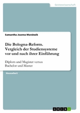 Die Bologna-Reform. Vergleich der Studiensysteme vor und nach ihrer Einf&uuml;hrung - Samantha Joanna Marzinzik