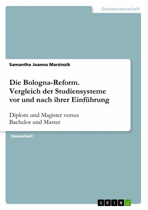 Die Bologna-Reform. Vergleich der Studiensysteme vor und nach ihrer Einf&uuml;hrung - Samantha Joanna Marzinzik