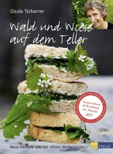 Wald und Wiese auf dem Teller - Gisula Tscharner, Ulla Mayer-Raichle