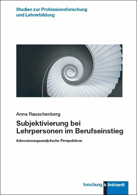 Subjektivierung bei Lehrpersonen im Berufseinstieg -  Anna Rauschenberg