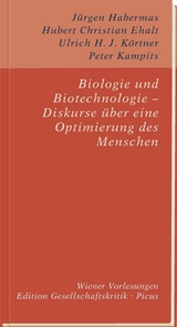 Biologie und Biotechnologie &ndash; Diskurse &uuml;ber eine Optimierung des Menschen - Peter Kampits, Ulrich H. J. K&ouml;rtner, Hubert Christian Ehalt, J&uuml;rgen Habermas