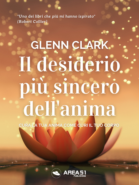 Il desiderio pi&ugrave; sincero dell&rsquo;anima - Glenn Clark