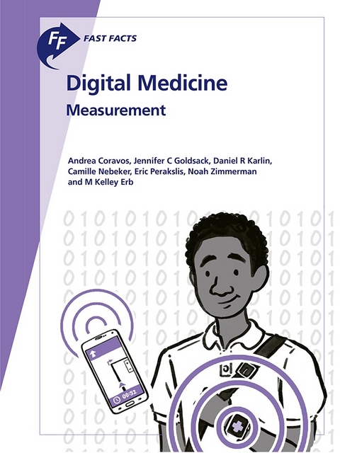 Fast Facts: Digital Medicine - Measurement - Andrea Coravos, Jennifer C. Goldsack, Daniel R. Karlin, Camille Nebeker, Eric Perakslis, Noah Zimmerman, M. Kelley Erb