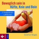 Beweglich sein in H&uuml;fte, Knie und Bein - G&uuml;nther Bisges