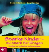 Starke Kinder - zu stark f&uuml;r Drogen - Lucie Hillenberg, Brigitte Fries