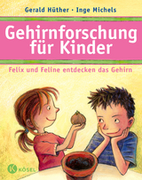 Gehirnforschung f&uuml;r Kinder &ndash; Felix und Feline entdecken das Gehirn - Gerald H&uuml;ther, Inge Michels