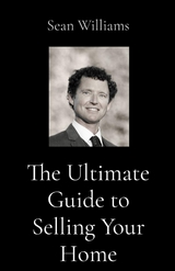 The Ultimate Guide to Selling Your Home - Sean B Williams