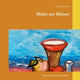 Malen mit B&uuml;ttner - Wolfgang B&uuml;ttner