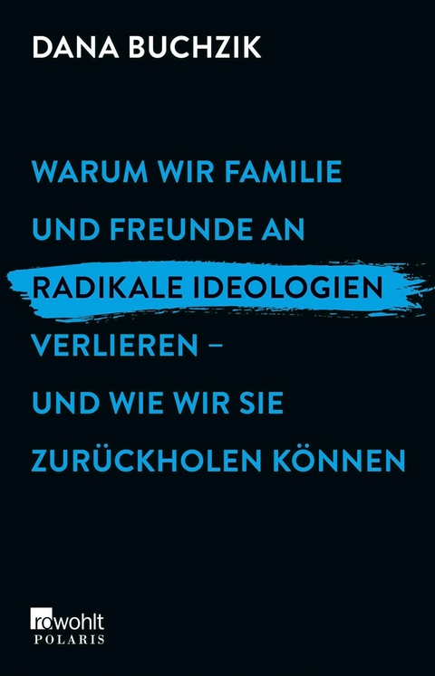 Warum wir Familie und Freunde an radikale Ideologien verlieren – und wie wir sie zurückholen können - Dana Buchzik