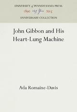 John Gibbon and His Heart-Lung Machine - Ada Romaine-Davis