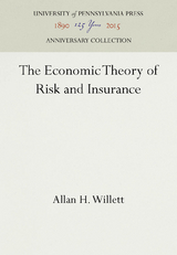 The Economic Theory of Risk and Insurance - Allan H. Willett