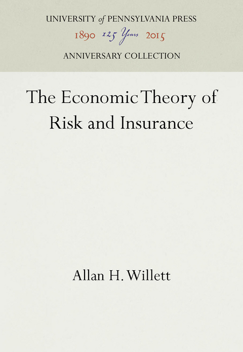 The Economic Theory of Risk and Insurance - Allan H. Willett