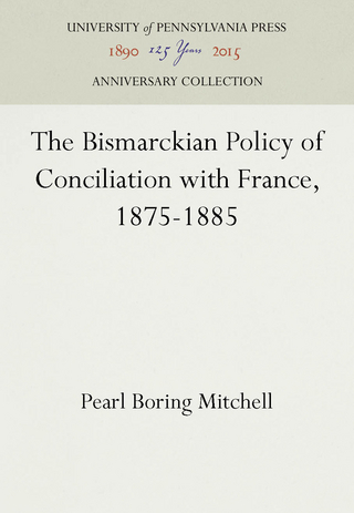 The Bismarckian Policy of Conciliation with France, 1875-1885