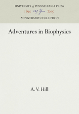 Adventures in Biophysics - A. V. Hill