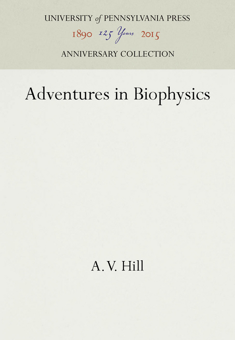 Adventures in Biophysics - A. V. Hill