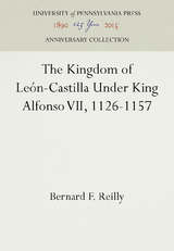 Kingdom of Leon-Castilla Under King Alfonso VII, 1126-1157 -  Bernard F. Reilly