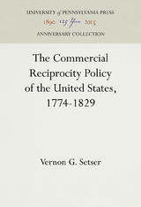 The Commercial Reciprocity Policy of the United States, 1774-1829 - Vernon G. Setser