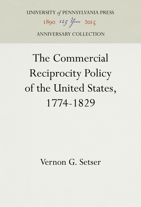 The Commercial Reciprocity Policy of the United States, 1774-1829 - Vernon G. Setser