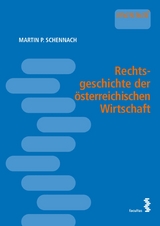 Rechtsgeschichte der &ouml;sterreichischen Wirtschaft - Martin P. Schennach