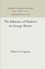 The Influence of Flaubert on George Moore - Walter D. Ferguson