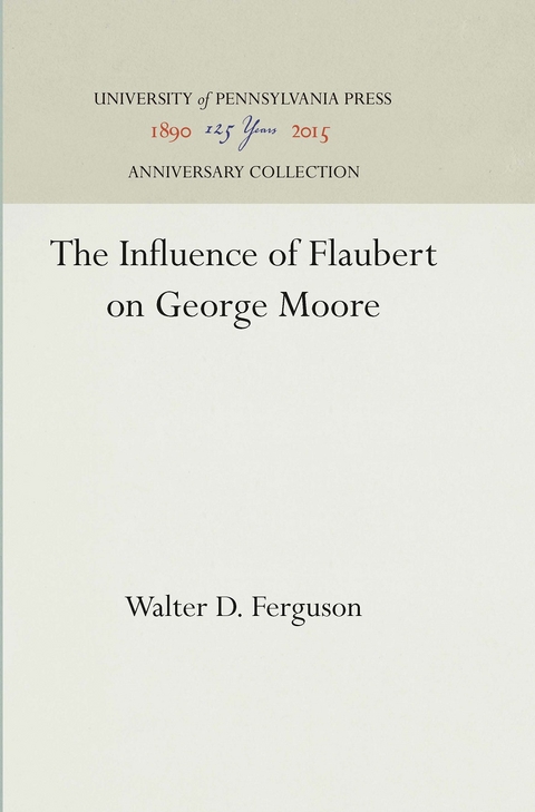 The Influence of Flaubert on George Moore - Walter D. Ferguson
