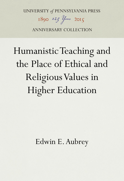 Humanistic Teaching and the Place of Ethical and Religious Values in Higher Education - Edwin E. Aubrey