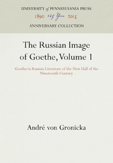 The Russian Image of Goethe, Volume 1 - Andre Von Gronicka, Andr&eacute; von Gronicka