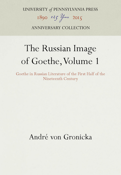 The Russian Image of Goethe, Volume 1 - Andre Von Gronicka, Andr&eacute; von Gronicka