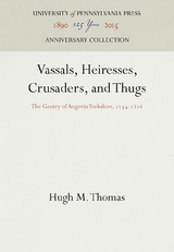 Vassals, Heiresses, Crusaders, and Thugs - Hugh M. Thomas