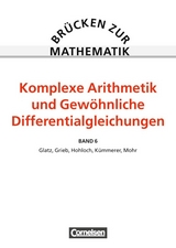 Br&uuml;cken zur Mathematik / Band 6 - Komplexe Arithmetik und Gew&ouml;hnliche Differentialgleichungen - Gerhard Glatz, Helmuth Grieb, Eberhard Hohloch, Harro K&uuml;mmerer, Richard Mohr