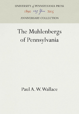 The Muhlenbergs of Pennsylvania - Paul A. W. Wallace