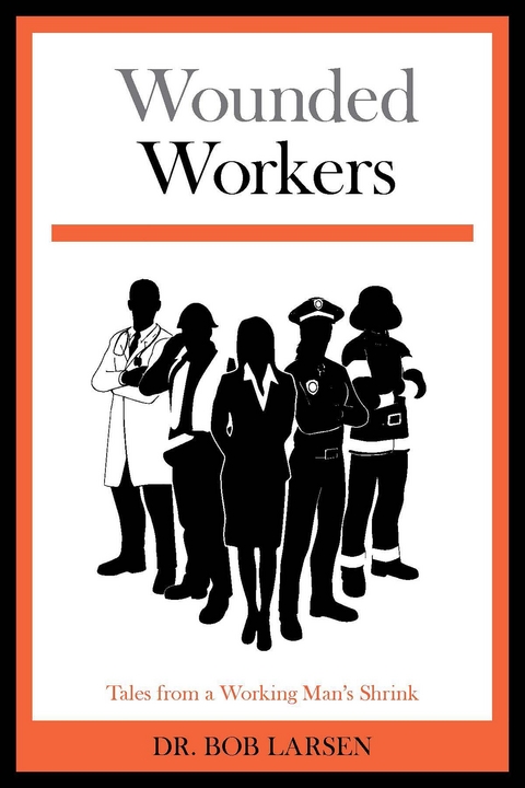 Wounded Workers - Dr. Bob Larsen