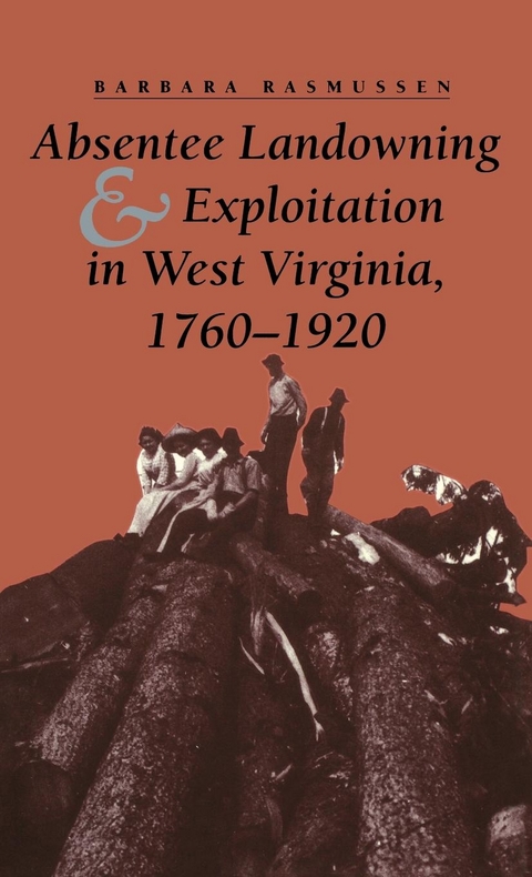 Absentee Landowning and Exploitation in West Virginia, 1760-1920 - Barbara Rasmussen