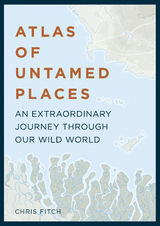 Atlas of Untamed Places - Chris Fitch