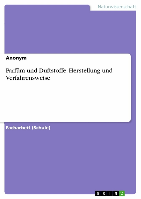 Parf&uuml;m und Duftstoffe. Herstellung und Verfahrensweise -  Anonym