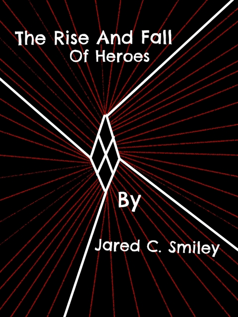 Rise And Fall Of Heroes -  Jared C. Smiley