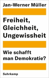Freiheit, Gleichheit, Ungewissheit - Jan-Werner M&uuml;ller